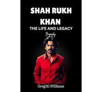 SHAH RUKH KHAN: THE LIFE AND LEGACY
