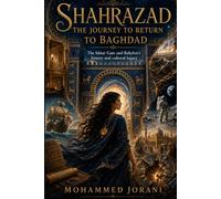 Shahrazad The Journey to Return to Baghdad: The Ishtar Gate and Babylon's history and cultural legacy
