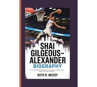 SHAI GILGEOUS-ALEXANDER BIOGRAPHY: From Toronto Streets to NBA Stardom, The Inspiring Journey, Records, and Legacy of Shai Gilgeous-Alexander