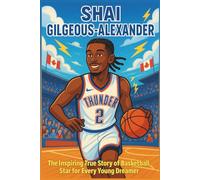 Shai Gilgeous-Alexander Biography: The Inspiring True Story of a Basketball Star for Every Young Dreamer