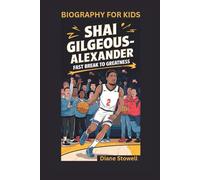 SHAI GILGEOUS-ALEXANDER: Fast Break to Greatness- Biography for kids