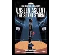 Shai Gilgeous-Alexander’s Unseen Ascent: The Silent Storm