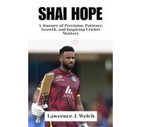 SHAI HOPE: A Journey of Precision, Patience, Growth, and Inspiring Cricket Mastery (Legends of Modern Sport Series)