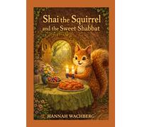 Shai the Squirrel and the Sweet Shabbat: - A Gentle Shabbat Story About Gratitude, Community, and Joy