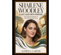 Shailene Woodley: A Life Lived with Purpose: From Hollywood Stardom to Activism and Authenticity