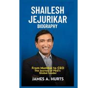 Shailesh Jejurikar Biography: From Mumbai to CEO - The Journey of P&G’s Global Leader (Rich and Famous Biography)