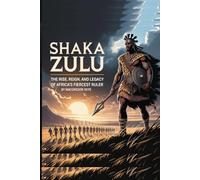 SHAKA ZULU: The Rise, Reign, and Legacy of Africa’s Fiercest Ruler