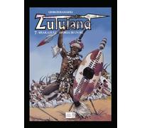 Shakazulu. Storia di un Re. Zululand (Vol. 7)