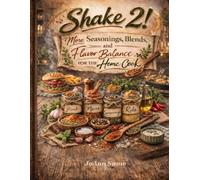 Shake 2!: More Seasonings, Blends, and Flavor Balance for the Home Cook (The Shake! Flavor Kitchen Series)