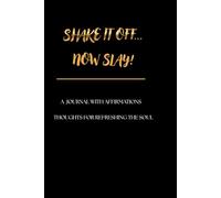 Shake it off, now slay!: A JOURNAL WITH AFFIRMATIONS | THOUGHTS FOR REFRESHING THE SOUL