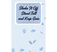 Shake It Off, Stand Tall, and Keep Going.: Motivational Notebook - Journal for Daily Planning, Goal Setting, Personal Growth, Productivity and ... notebook for work, planning, school, office.