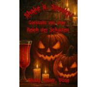 Shake it, Spooky!: Schaurige Cocktails für die Nacht der Geister