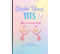 Shake your Tits - You're winning at life: A cheeky journal to celebrate your wins, track your life, and own every moment