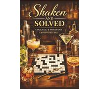 Shaken and Solved - Cocktail and Mixology Crossword Bar: A Cocktail Ingredients, Spirits and Bartending Terms Crossword Puzzle Book for Home Mixologists and Bar Fans