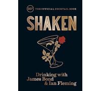 Shaken: Drinking with James Bond and Ian Fleming, the official cocktail book