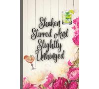 Shaken Stirred And Slightly Unhinged Notebook Funny Sarcastic Journal for Women & Bartenders White Pink Floral Design 6x9 Wide Ruled 120 Pages Gift ... Just Because Everyday Occasion Sorry