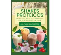 shakes Protéicos: 100 Receitas Saborosas para sua Saúde e Bem-Estar