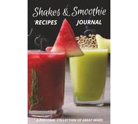 Shakes & Smoothies Recipe Journal: Blank Book to Write Your Own Favorite Drink Mixes - Keep Track of Your Best Nutritional Drinks - 6x9 inches - Glossy Cover