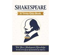 SHAKESPEARE - A Trivia Quiz Book: 175 Trivia Questions & Facts