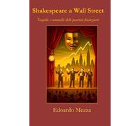 Shakespeare a Wall Street: Tragedie e commedie delle passioni finanziarie