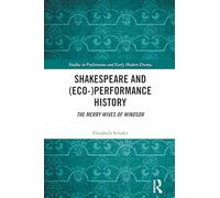 Shakespeare and (Eco-)Performance History: The Merry Wives of Windsor (Studies in Performance and Early Modern Drama)