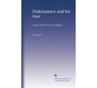 Shakespeare and his love: a play in four acts and an epilogue