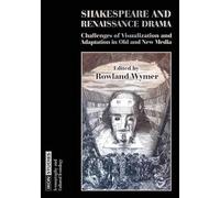 Shakespeare and Renaissance Drama: Challenges of Visualization and Adaptation in Old and New Media: 2 (Ikon Studies)
