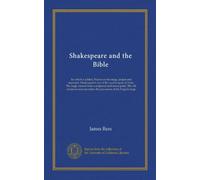 Shakespeare and the Bible: To which is added, Prayers on the stage, proper and improper. Shakespeare's use of the sacred name of Deity. The stage ... the precursors of the English stage