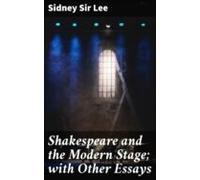 Shakespeare And The Modern Stage; With Other Essays (ebook)