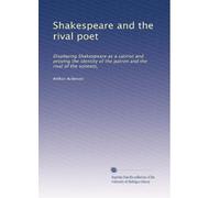 Shakespeare and the rival poet: Displaying Shakespeare as a satirist and proving the identity of the patron and the rival of the sonnets,
