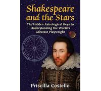 Shakespeare and the Stars: The Hidden Astrological Keys to Understanding the World's Greatest Playwright