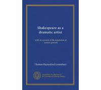 Shakespeare as a dramatic artist: with an account of his reputation at various periods