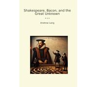 Shakespeare, Bacon, and the Great Unknown (Classic Books)