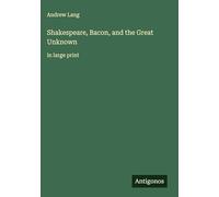 Shakespeare, Bacon, and the Great Unknown: in large print