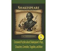 Shakespeare Crossword Puzzles: Crossword Puzzles about Shakespeare's Plays, Characters, Comedies, Tragedies and more... | Over 50+ Poetic Word Games | ... Gift for Actors, Students and Theatre Buffs