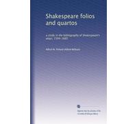 Shakespeare folios and quartos: a study in the bibliography of Shakespeare's plays, 1594-1685