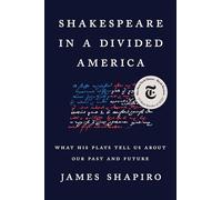 Shakespeare in a Divided America: What His Plays Tell Us About Our Past and Future