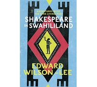 Shakespeare in Swahililand: Adventures with the Ever-Living Poet