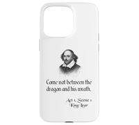 Shakespeare King Lear Quote - No venga entre el dragón Carcasa para iPhone 15 Pro Max