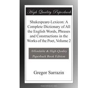 Shakespeare-Lexicon: A Complete Dictionary of All the English Words, Phrases and Constructions in the Works of the Poet, Volume 2