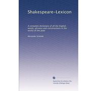 Shakespeare-Lexicon: A complete dictionary of all the English words, phrases and constructions in the works of the poet: Volume 1