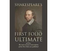 Shakespeare’s First Folio Ultimate: The most accurate transcription of the First Folio ever published, formatted as a typographic emulation of the original edition as published in 1623