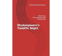 Shakespeare’s Twelfth Night: Dictionary, Pronunciation, and Study Guide (NEKpress.ca Shakespeare Companion Guides)