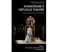 Shakespeare’s Virtuous Theatre: Power, Capacity and the Good (Edinburgh Critical Studies in Renaissance Culture)