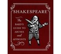 Shakespeare: The Bards Guide To Abuses And Affronts