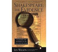 Shakespeare: The Evidence: Unlocking the Mysteries of the Man and His Work