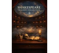 Shakespeare: The Tragedy Collection • Macbeth • Hamlet • King Lear: Complete texts with Scene Recaps, Context Snacks, Quotes, Themes & Critical Commentary