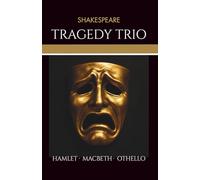 Shakespeare Tragedy Trio: Shakespeare’s Classic Tragedies of Ambition, Jealousy, and Revenge - Hamlet, Macbeth, and Othello Unabridged Classic Literature