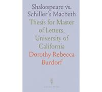 Shakespeare vs. Schiller's Macbeth: Thesis for Master of Letters, University of California
