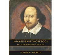 Shakespeare Workbook - Fill in the Blanks from the Plays: Volume 4 - Macbeth (Shakespeare - Fill in the Blanks Workbooks)
